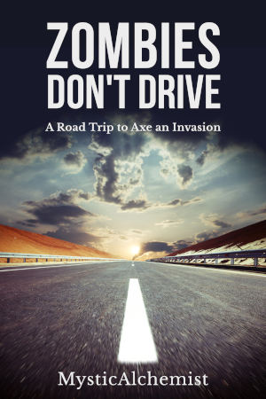 Zombies Don't Drive: A Road trip to Axe an Invasion by MysticAlchemist book cover